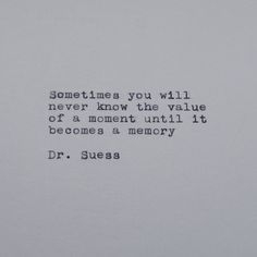 a piece of paper that has some type of writing on it with the words sometimes you will never know the value of a moment until it becomes a memory