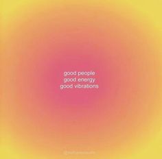 an orange and yellow background with the words good people, good energy, good vibrations