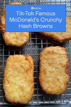 four fried food items sitting on top of a metal rack with the words tik - tok famous mcdonald's crunchy hash browns