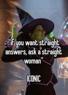 a woman wearing a witches hat with the words if you want straight answers, ask a straight