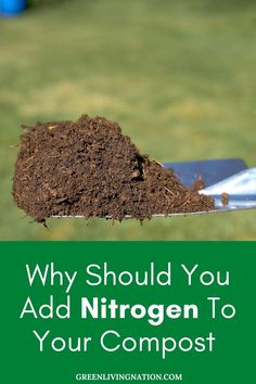 a shovel full of dirt with the words why should you add nitrogen to your compost?