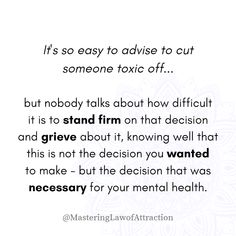 an image with the words it's so easy to advise to cut someone toxic off but nobody talks about how difficult it is to stand firm on that decision