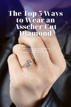 the top 5 ways to wear an ascher cut diamond