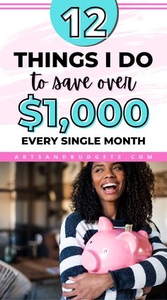 a woman holding a pink piggy bank with the words 12 things i do to save over $ 1, 000 every single month