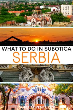 what to do in subotica serbia with pictures of the city and its surroundings