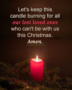 a red candle with the words let's keep this candle burning for all our lost loved ones who can't be with us this christmas