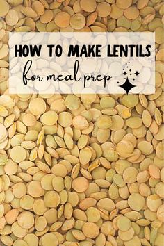 a pile of pumpkin seeds with the words how to make lentils for meal prep