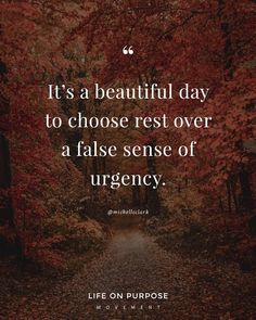 a path in the woods with leaves on it and a quote that reads, it's a beautiful day to choose rest over a false sense of surgery