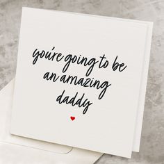 a card with the words, you're going to be an amazing daddy on it