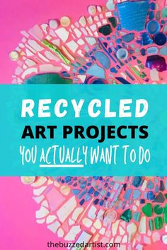 the words recycled art projects you actually want to do on a pink background