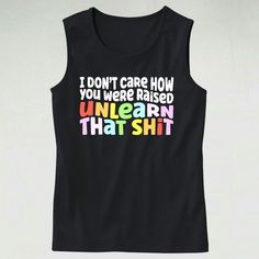 Graphic Tank Top, Casual I Don't Care How You Were Raised Unlearn That Shit Tank Top Outfit, Unisex Tank Top, Cute Summer Tops The post I Don’t Care How You Were Raised Unlearn That Shit Tank Top Outfit appeared first on Cool Trendy Tees.