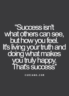 a quote that says success isn't what others can see, but how you feel it