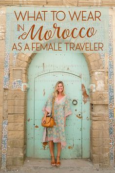 a woman standing in front of a door with the words what to wear in morocco as a female traveler