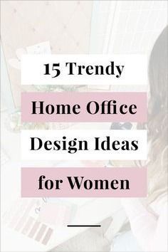 the words trendy home office design ideas for women are in white and pink letters