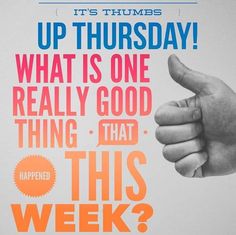 a poster with an image of a hand giving the thumbs up and saying, it's thursday what is one really good thing that this week?