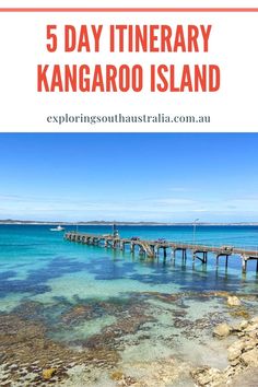 the 5 day itinerary kangarooo island with text overlay