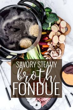 an assortment of food with the words savory steamy broth fondue