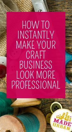 the words how to instantly make your craft business look more professional