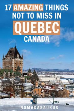 an old castle with the words 17 amazing things not to miss in quebec canada