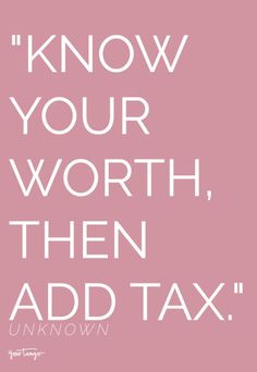 a pink poster with the words, know your worth then add tax