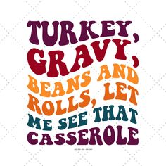 turkey, gravy, beans and rolls let me see that casserole