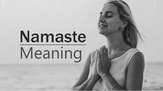 Namaste Meaning Namaste Meaning, The Palms, The Head, Namaste, Makeup, Make Up