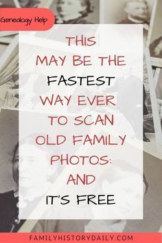 a bunch of old family photos with the text, this may be the fastest way ever to scan old family photos and it's free