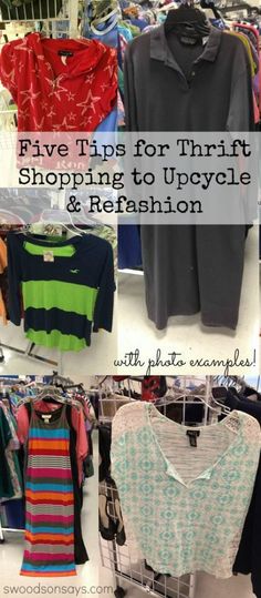 several different types of clothing on display in a store with text that reads five tips for thrift shopping to upcycle & refashion