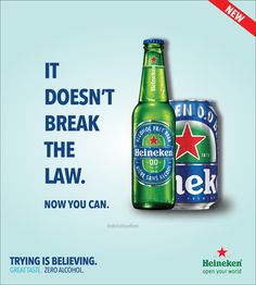 an advertisement for heineken's beer with the caption it doesn't break the law now you can