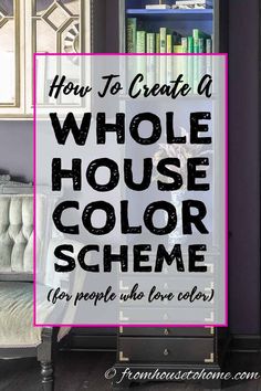 the words how to create a whole house color scheme for people who love colors in black and white