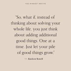 a quote from rainbow rowe that reads so what if instead of thinking about loving your whole life, you just think about adding additional good things