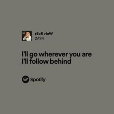 a quote from zayn that reads i'll go wherever you are i'll follow behind