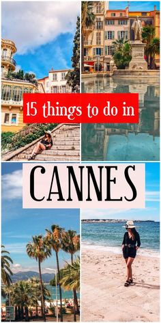 a collage of photos with the words 15 things to do in cannes