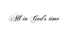 the words all in god's time are written on a white background with black ink