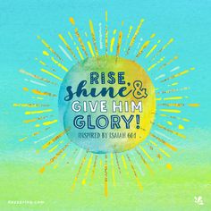 the bible poster for rise, shine and give him glory with sunbursts