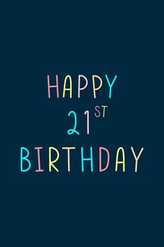 the words happy 21st birthday written in multicolored letters on a black background with an orange, blue, and pink outline