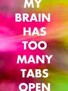 a poster with the words my brain has too many tabs open