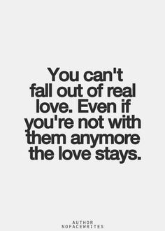 the quote you can't fall out of real love even if you're not with