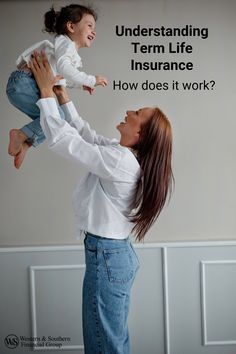 a woman holding a baby in her arms with the words, understanding term life insurance how does it work?