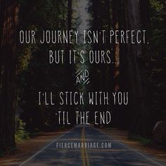 a dark road with trees and the words our journey isn't perfect, but it's ourss and i'll stick with you till the end