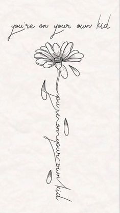 a drawing of a flower with the words you're on your own kid