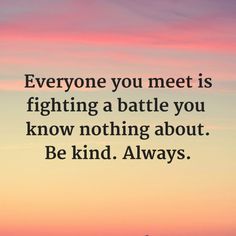 Always Be Kind Always Quotes, Roma Downey, Humanity Quotes, Be Kind Always, Buddhism Quote, Motivational Thoughts, Kindness Quotes