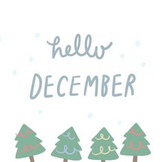 three trees with the words hello december written in blue and pink on top of them