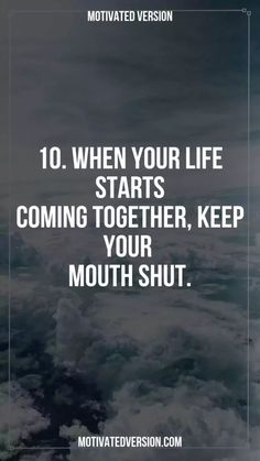 an image with the words 10 when your life starts coming together, keep your mouth shut