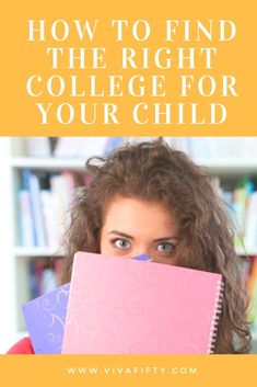 a girl holding a notebook with the title how to find the right college for your child