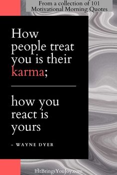 a quote from wayne dyer on how people treat you is their karma, how you react is yours