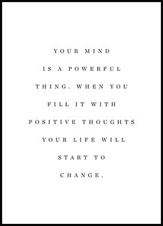 a black and white photo with the words, your mind is a powerful thing when you fill it with positive thoughts your life will start to change