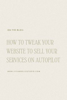 the words how to tweak your website to sell your services on autopilot