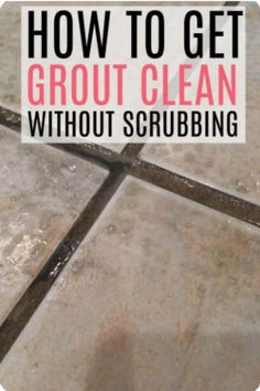 a tile floor with the words how to get grout clean without scrubbing on it