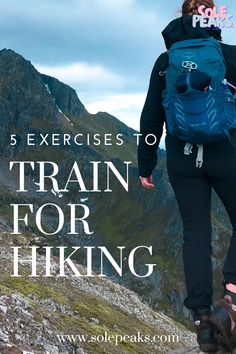 a woman with a backpack walking up a mountain trail, text reads 5 exercises to train for hiking